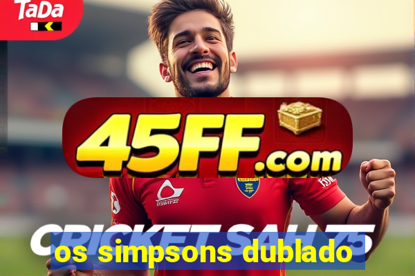 os simpsons dublado